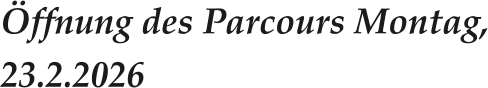 Öffnung des Parcours Montag, 23.2.2026